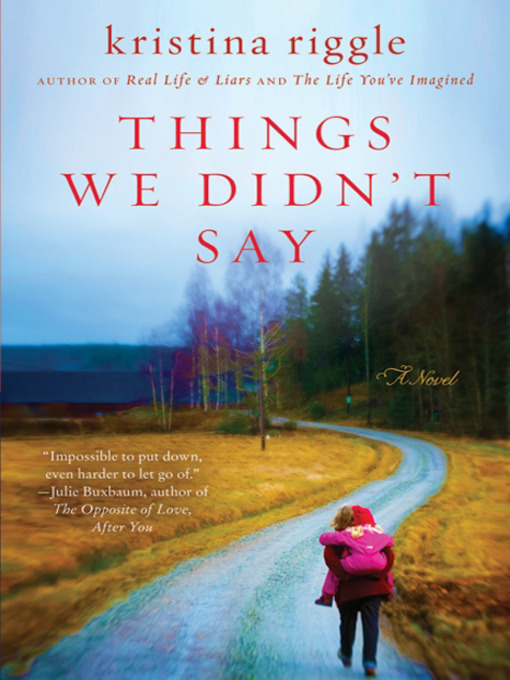 Title details for The Things We Didn't Say by Kristina Riggle - Wait list